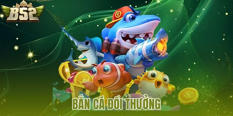 Bắn Cá Đổi Thưởng
