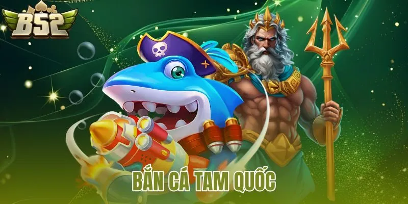 Bắn Cá Tam Quốc