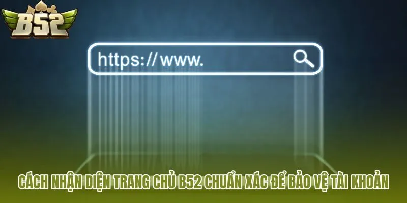cach nhan dien trang chu b52 chuan xac de bao ve tai khoan