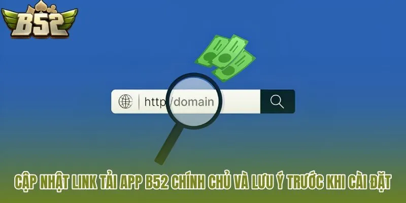 cap nhat link tai app b52 chinh chu va luu y truoc khi cai dat