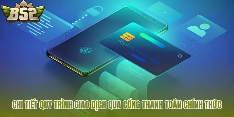 chi tiet quy trinh giao dich qua cong thanh toan chinh thuc