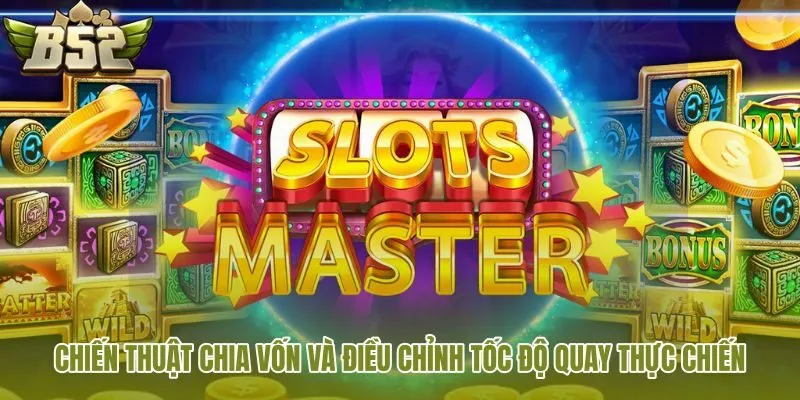 chien-thuat-chia-von-va-dieu-chinh-toc-do-quay-thuc-chien