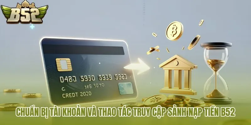 chuan bi tai khoan va thao tac truy cap sanh nap tien b52
