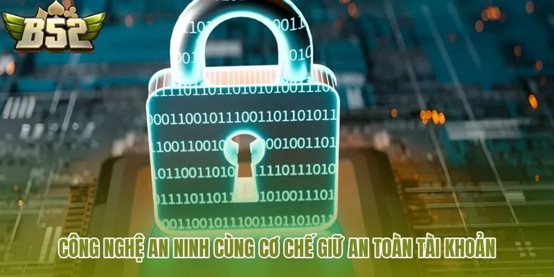cong nghe an ninh cung co che giu an toan tai khoan