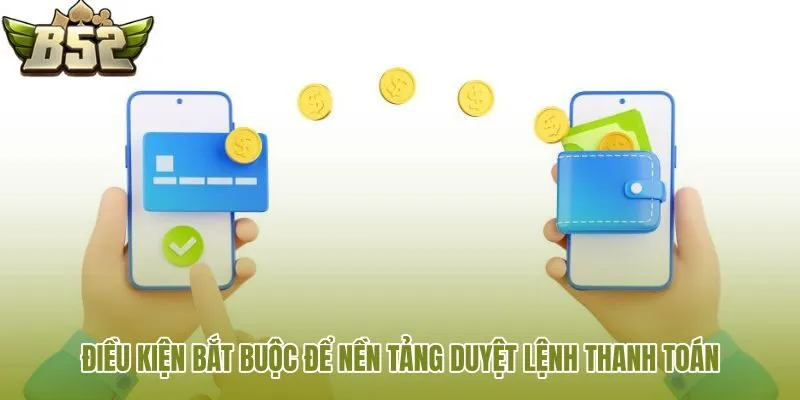 dieu kien bat buoc de nen tang duyet lenh thanh toan