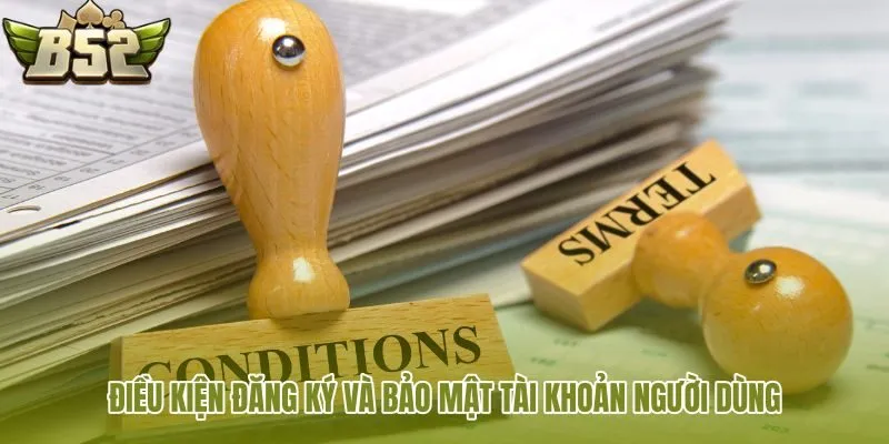 dieu kien dang ky va bao mat tai khoan nguoi dung