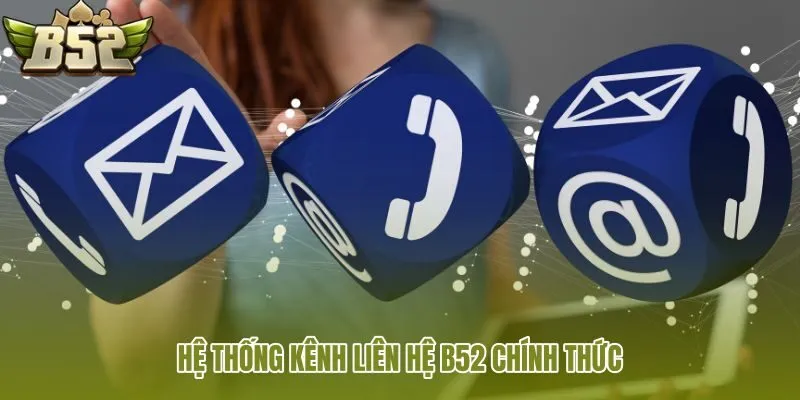 he thong kenh lien he b52 chinh thuc he thong kenh lien he b52 chinh thuc