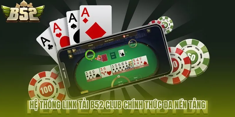 he thong link tai b52 club chinh thuc da nen tang