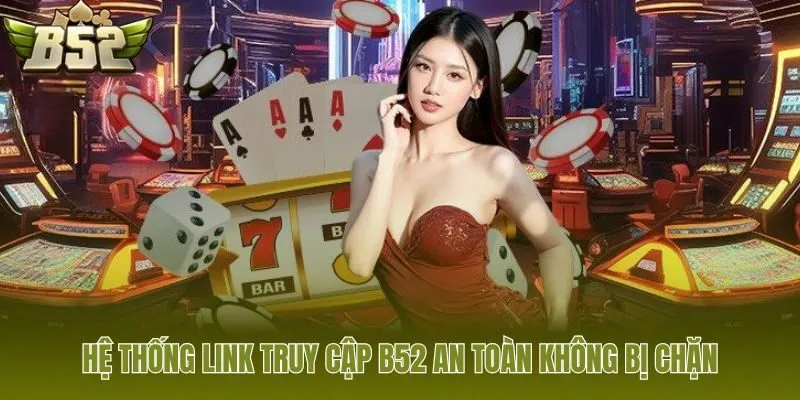 Đường truyền B52 mượt mà và giải pháp vượt rào cản mạng