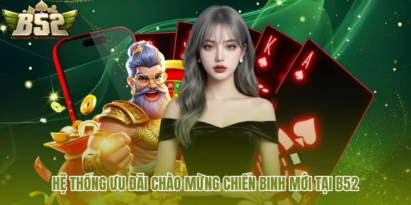 he thong uu dai chao mung chien binh moi tai b52