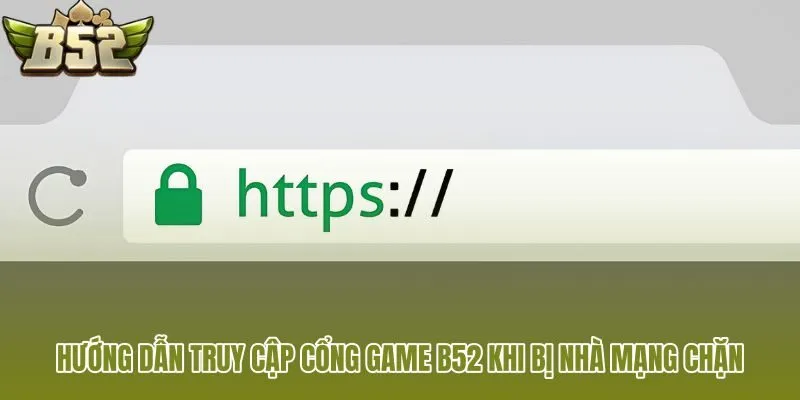huong dan truy cap cong game b52 khi bi nha mang chan