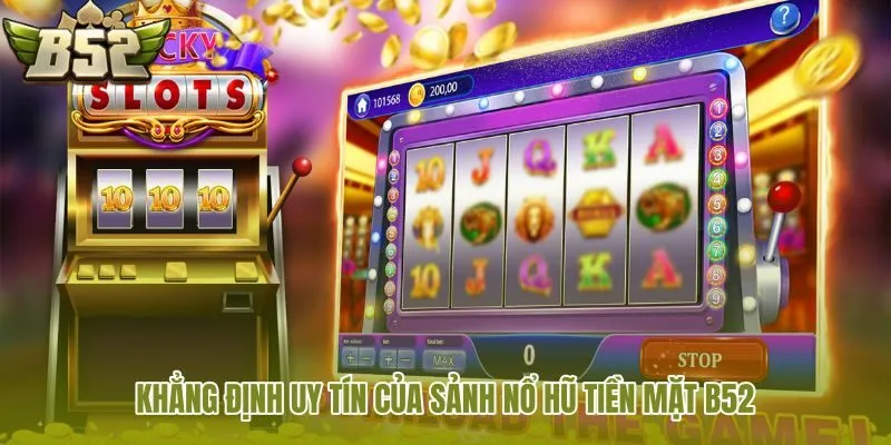 khang-dinh-uy-tin-cua-sanh-no-hu-tien-mat-b52