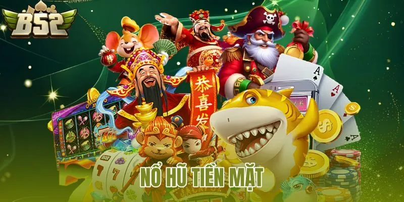 Nỗ Hũ Tiền Mặt
