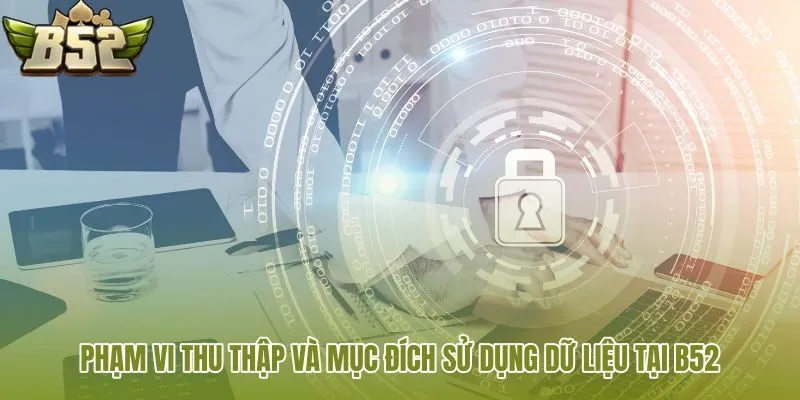 pham vi thu thap va muc dich su dung du lieu tai b52