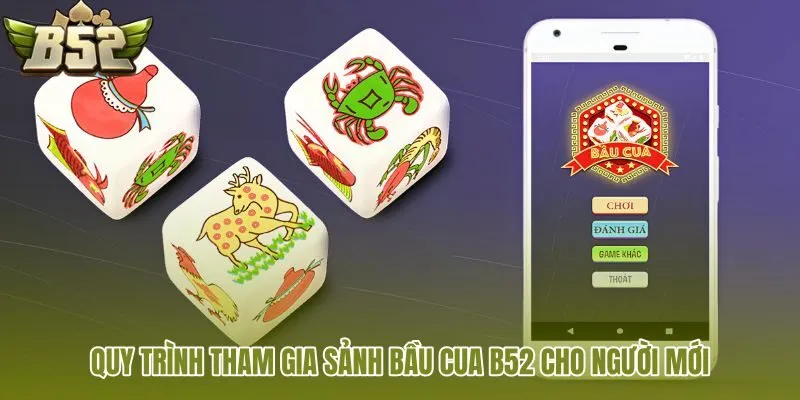 quy-trinh-tham-gia-sanh-bau-cua-b52-cho-nguoi-moi