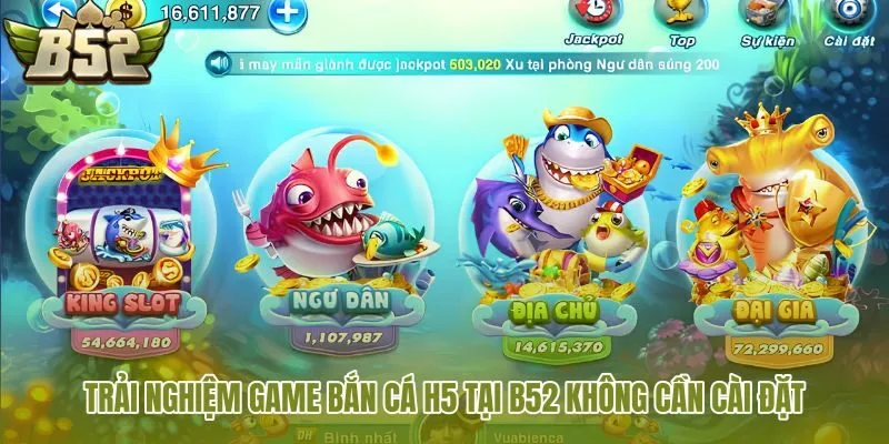 trai-nghiem-game-ban-ca-h5-tai-b52-khong-can-cai-dat