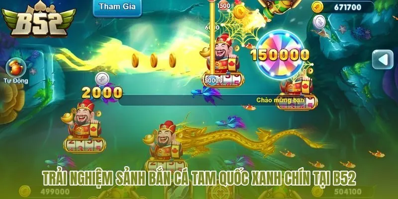 trai-nghiem-sanh-ban-ca-tam-quoc-xanh-chin-tai-b52