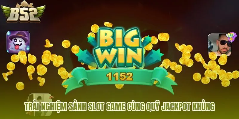 trai-nghiem-sanh-slot-game-cung-quy-jackpot-khung